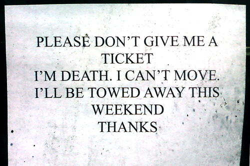 "Please don't give me a ticket. I'm death. I can't move. I'll be towed away this weekend. Thanks"